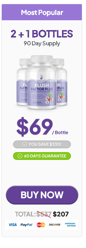Flush Factor Plus contains unique ingredients designed to support fluid regulation in your legs, ankles, and feet. It helps your body manage the production of AVP, the hormone that controls fluid circulation.